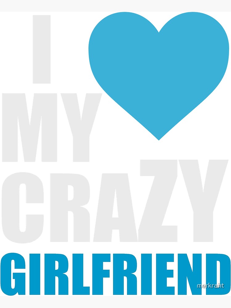 I Love My Crazy Girlfriend T-Shirt | Valentine Gifts for Boyfriend |  Giftsmate
