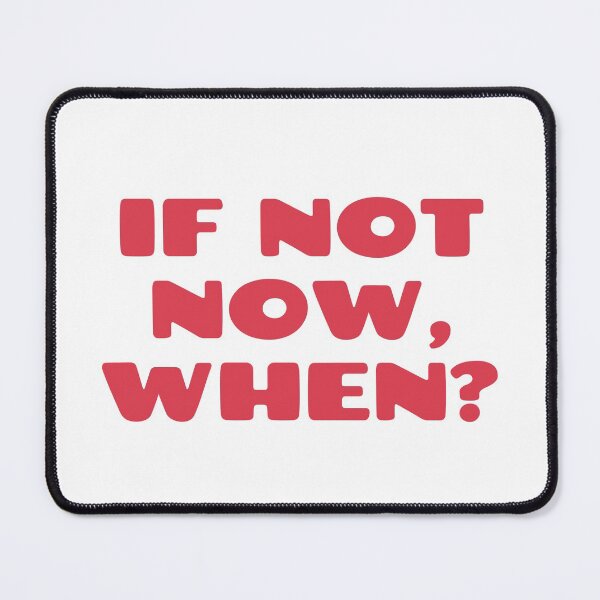 Item preview, If not now, when? designed and sold by shopafterparty.