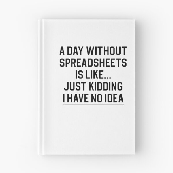 Item preview, Funny Accountant Gift A Day Without Spreadsheets Is Like I Have No Idea designed and sold by kmcollectible.