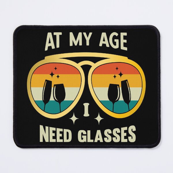 Item preview, At My Age I Need Glasses designed and sold by AmethystMurad.