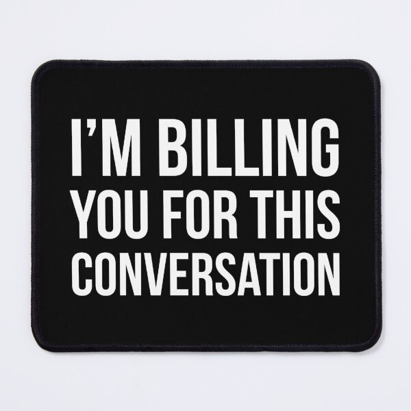 Item preview, I'm Billing You For This Conversation designed and sold by evokearo.