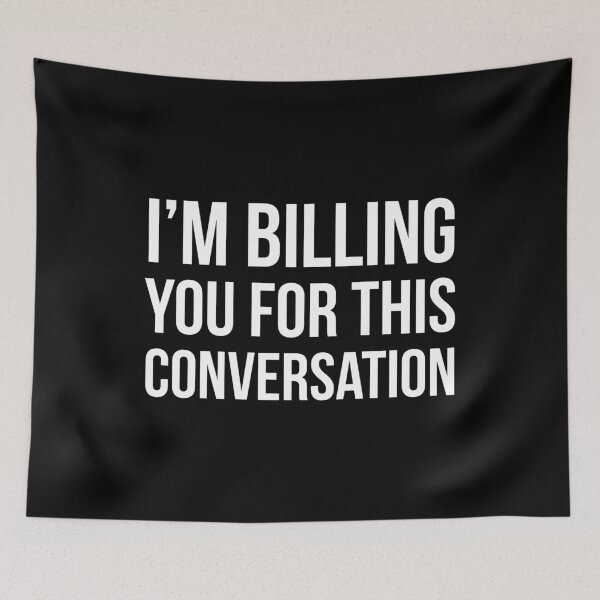 Item preview, I'm Billing You For This Conversation designed and sold by evokearo.