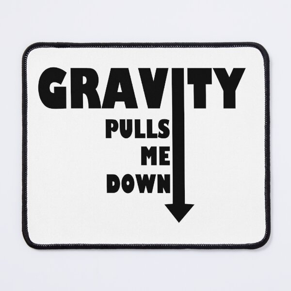 Item preview, Gravity pulls me down designed and sold by UDDesign.