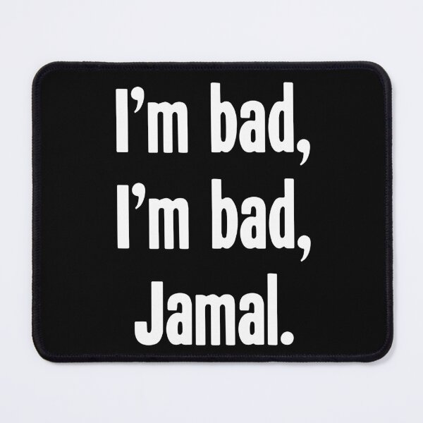 Item preview, I'm Bad, I'm Bad, Jamal. designed and sold by Good-Looking Corpse.