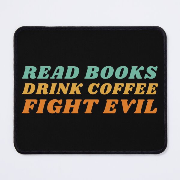 Item preview, Read Books, Drink Coffee, Fight Evil! designed and sold by NineSevenFour.
