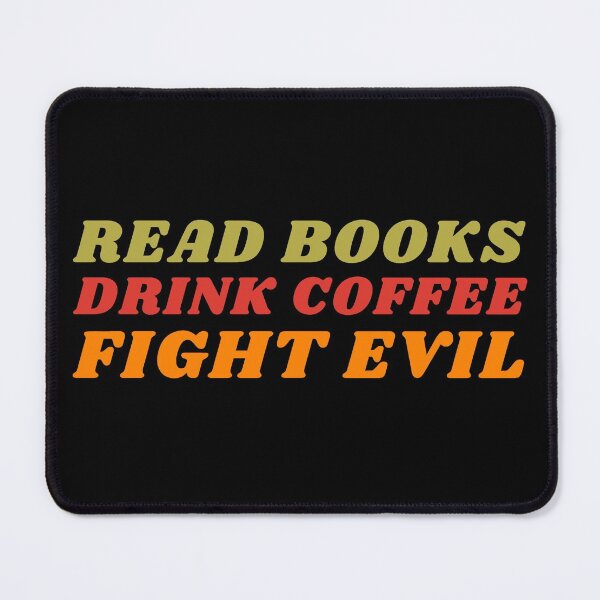 Item preview, Read Books, Drink Coffee, Fight Evil! designed and sold by NineSevenFour.