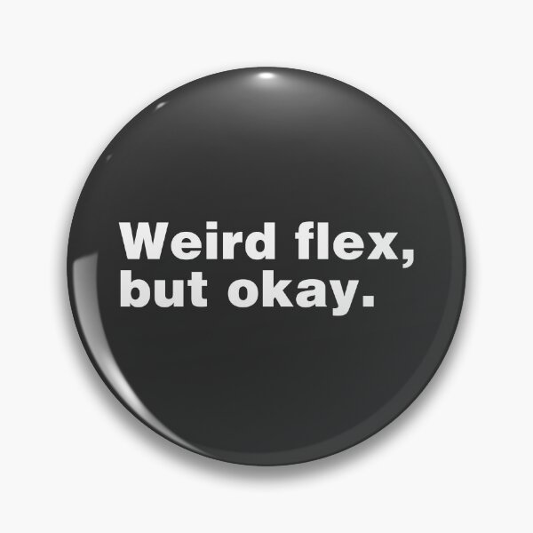 Item preview, Weird Flex, But Okay designed and sold by ShopBornSinner.