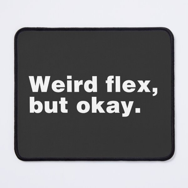 Item preview, Weird Flex, But Okay designed and sold by ShopBornSinner.