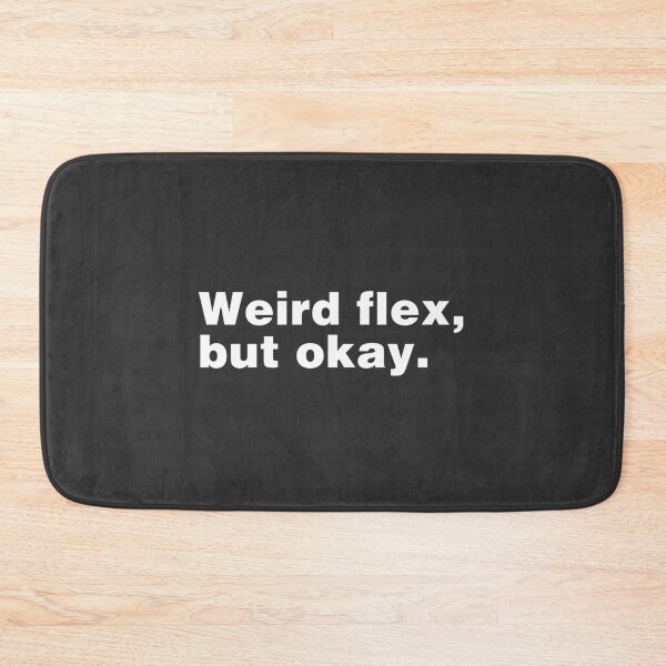 Item preview, Weird Flex, But Okay designed and sold by ShopBornSinner.