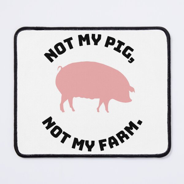 Item preview, Not my pig, not my farm  designed and sold by thefinishedswan.
