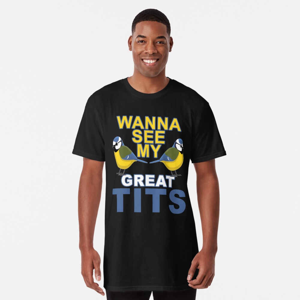 Wanna See My Great Tits - Funny Tit Bird Lover Graphic Text Based Design.