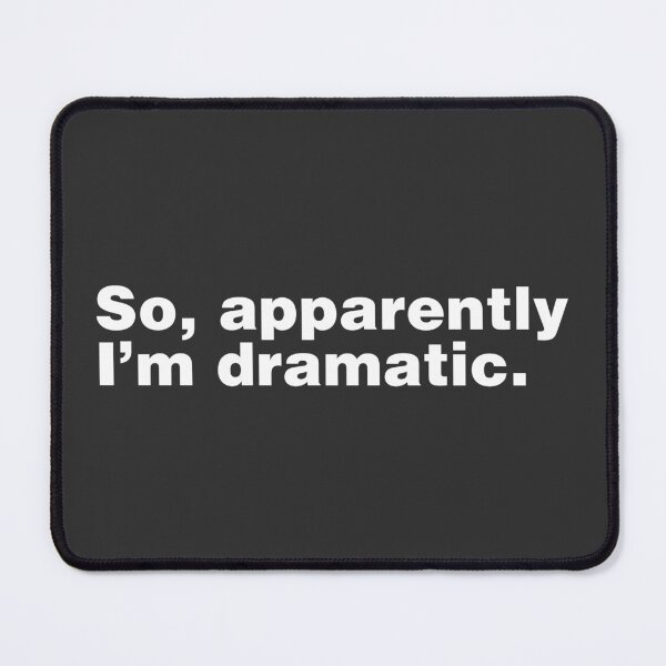 Item preview, So Apparently I'm Dramatic designed and sold by ShopBornSinner.