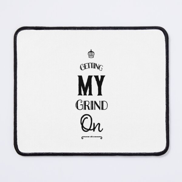 Getting My Grind On Mouse Pad