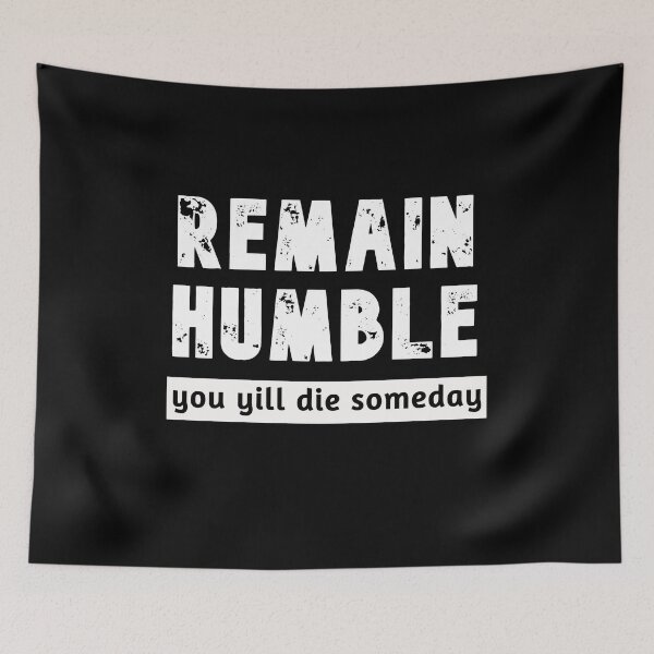 Item preview, remain humble you will die someday  great motivation gift speech  designed and sold by Havic  Tees.