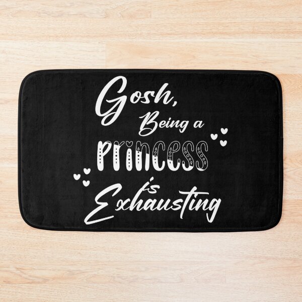 Item preview, Gosh being a Princess is exhausting designed and sold by HorizonDesignz.
