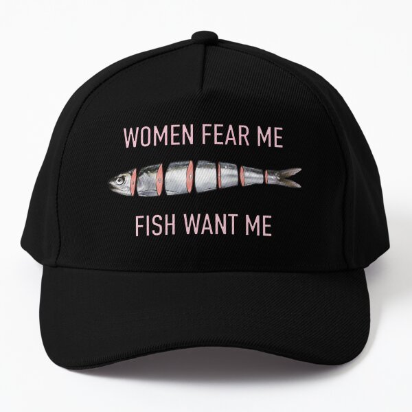 Fish want me, Women fear me Cap for Sale by Tsardean
