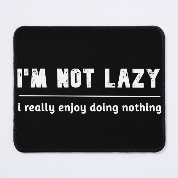 Item preview, i'm not lazy i really enjoy doing nothing funny sarcastic for lazy people designed and sold by Havic  Tees.