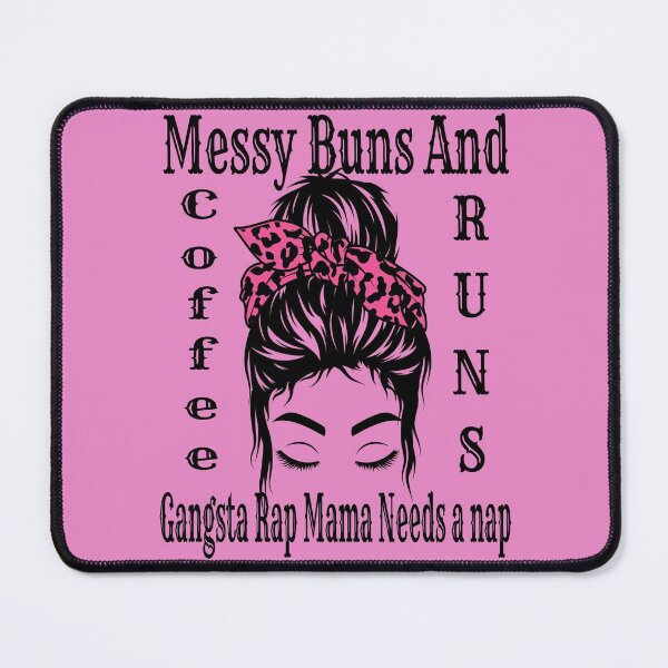 Item preview, Messy buns and coffee runs gangsta rap mama needs a nap designed and sold by KristenRising.