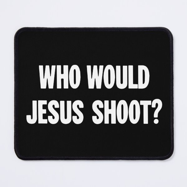 Item preview, Who Would Jesus Shoot? designed and sold by Good-Looking Corpse.