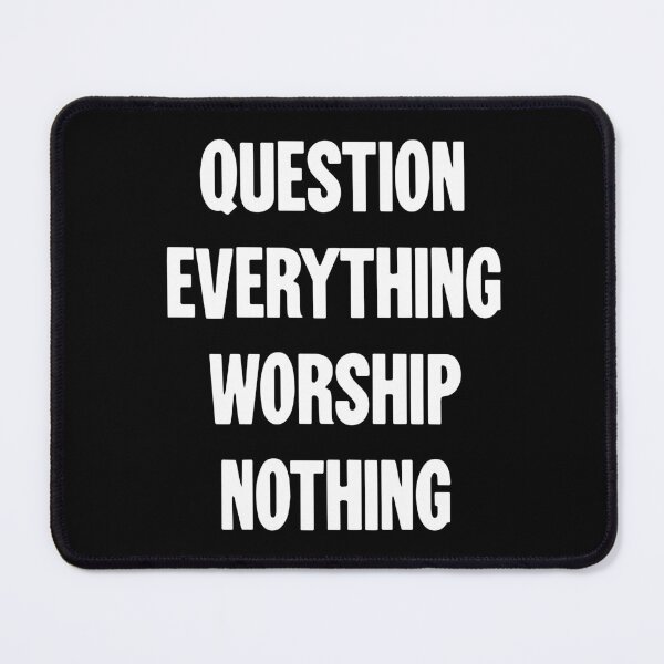 Item preview, Question Everything, Worship Nothing designed and sold by Good-Looking Corpse.