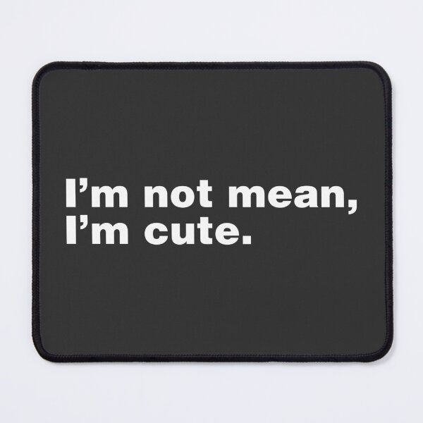Item preview, Im Not Mean Im Cute designed and sold by ShopBornSinner.