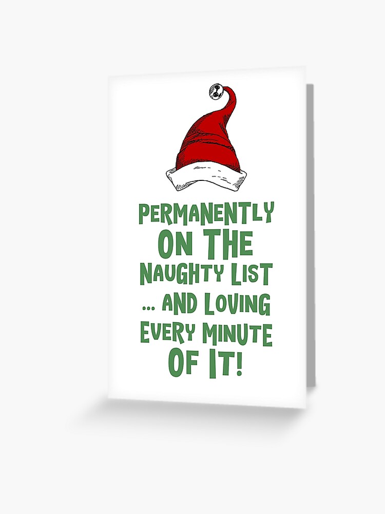 Permanently on the Naughty list  and loving every minute of it Christmas  Card | Greeting Card