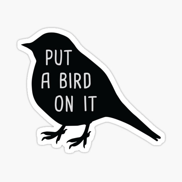 Put A Bird On It - Black Edition Sticker