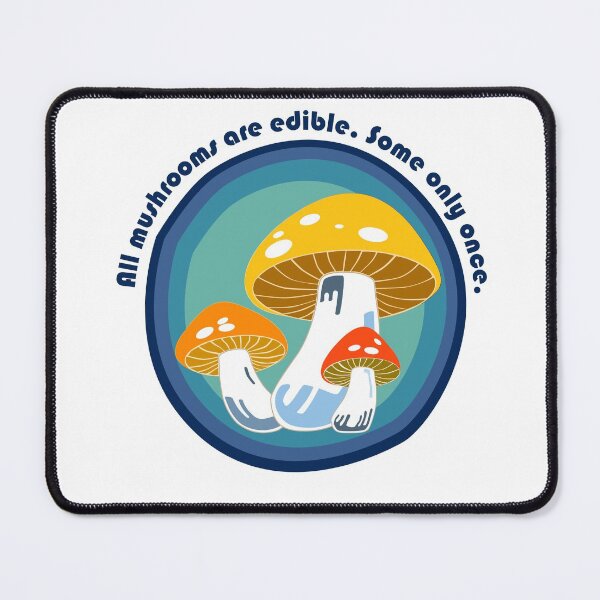 All mushrooms are edible 2 Mouse Pad