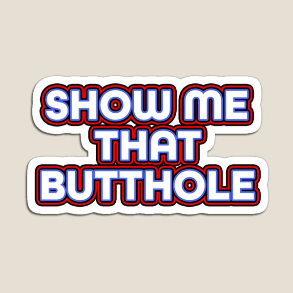 Item preview, Show Me That Butthole designed and sold by IntersectPhoto.