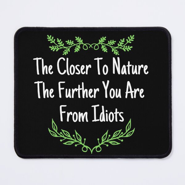 Item preview, The Closer To Nature The Further You Are From Idiots Design designed and sold by EarthArtDesigns.