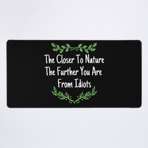 Item preview, The Closer To Nature The Further You Are From Idiots Design designed and sold by EarthArtDesigns.