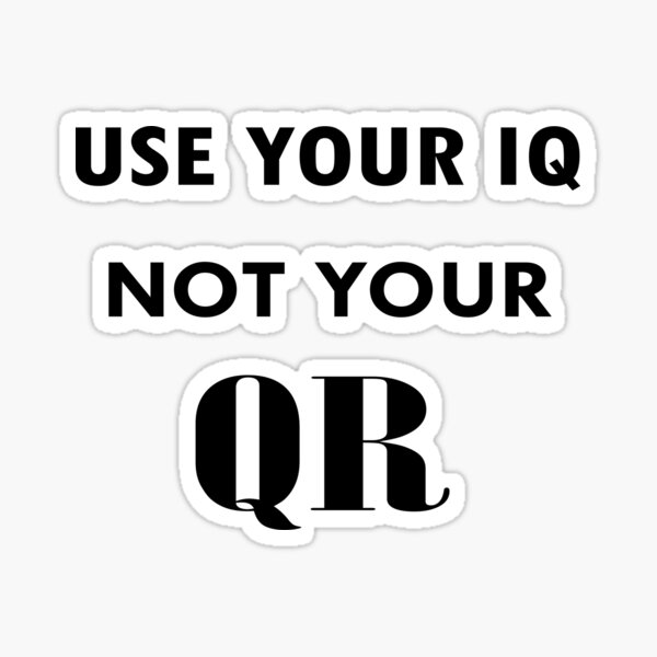 USE YOUR IQ NOT YOUR QR Sticker By RetroFrame Redbubble USE YOUR IQ NOT YOUR QR Sticker By RetroFrame Redbubble