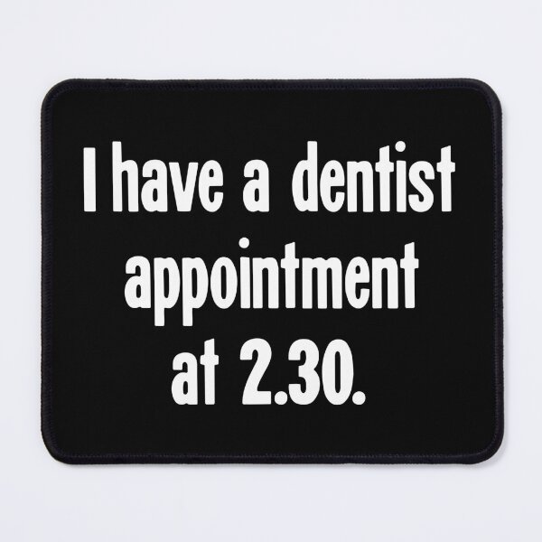 Item preview, I Have A Dentist Appointment At 2.30 designed and sold by Good-Looking Corpse.