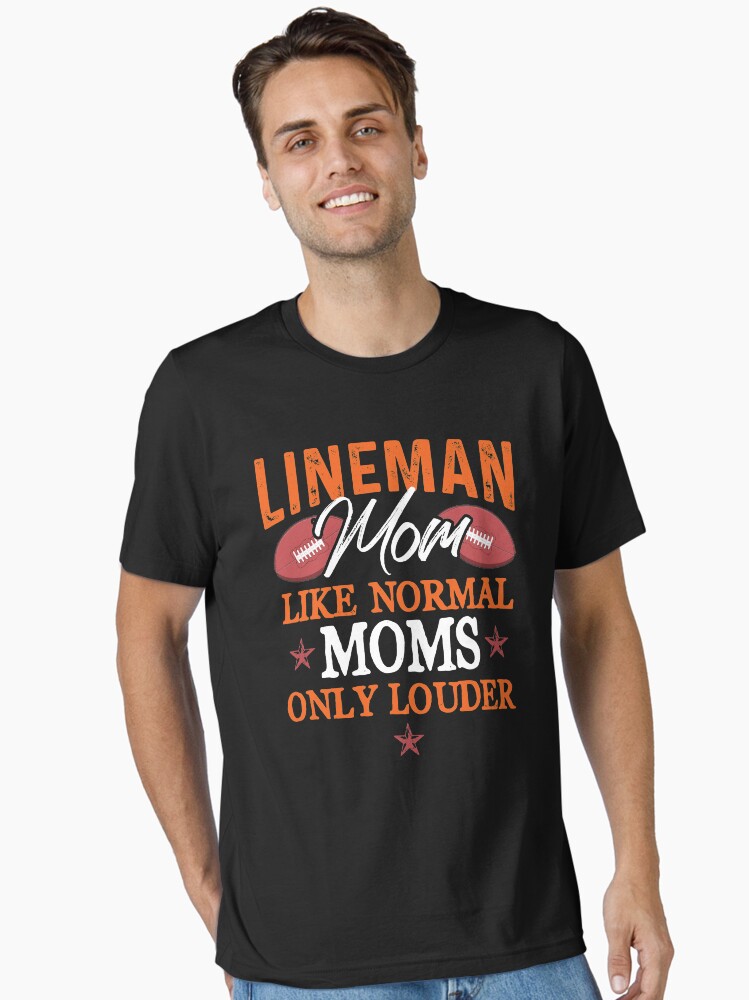 Lineman Moms Like Normal Only Louder Football Player Mom