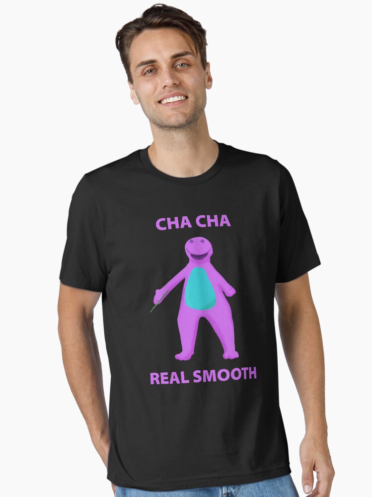 Cha Cha Real Smooth Meme T-Shirt Cha Cha Real Smooth Meme T-Shirt