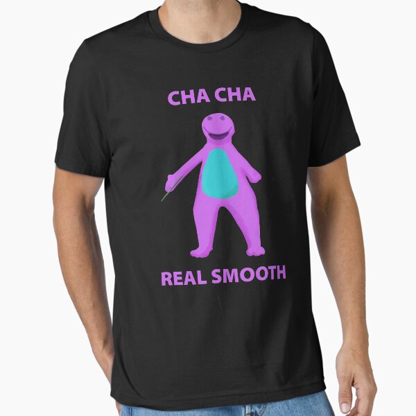 Cha Cha Real Smooth Meme T-Shirt Cha Cha Real Smooth Meme T-Shirt