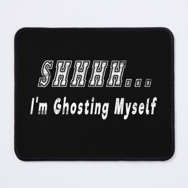 Item preview, SHHHH... I'm Ghosting Myself designed and sold by NoBonesLife.