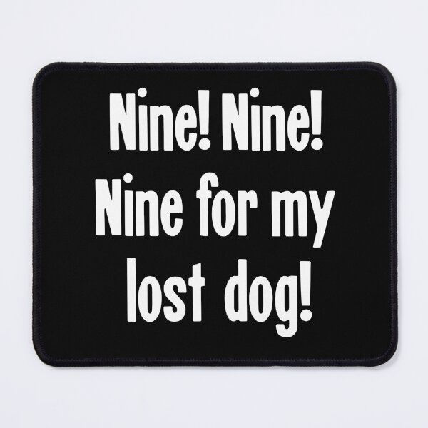 Item preview, Nine! Nine! Nine For My Lost Dog! designed and sold by Good-Looking Corpse.