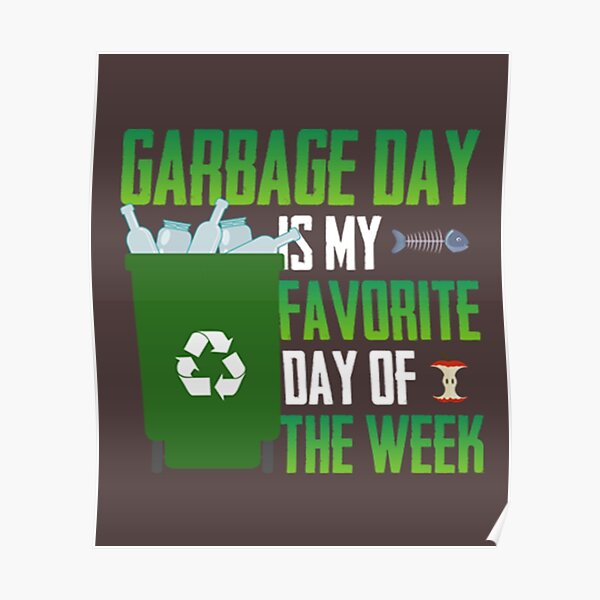 favorite-day-is-garbage-day-poster-for-sale-by-joegreenworld-redbubble