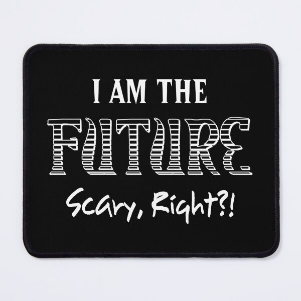 Item preview, I Am The Future - Scary, Right?! designed and sold by NoBonesLife.