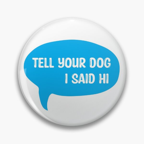 Item preview, Tell Your Dog I Said Hi designed and sold by Meme Economy.