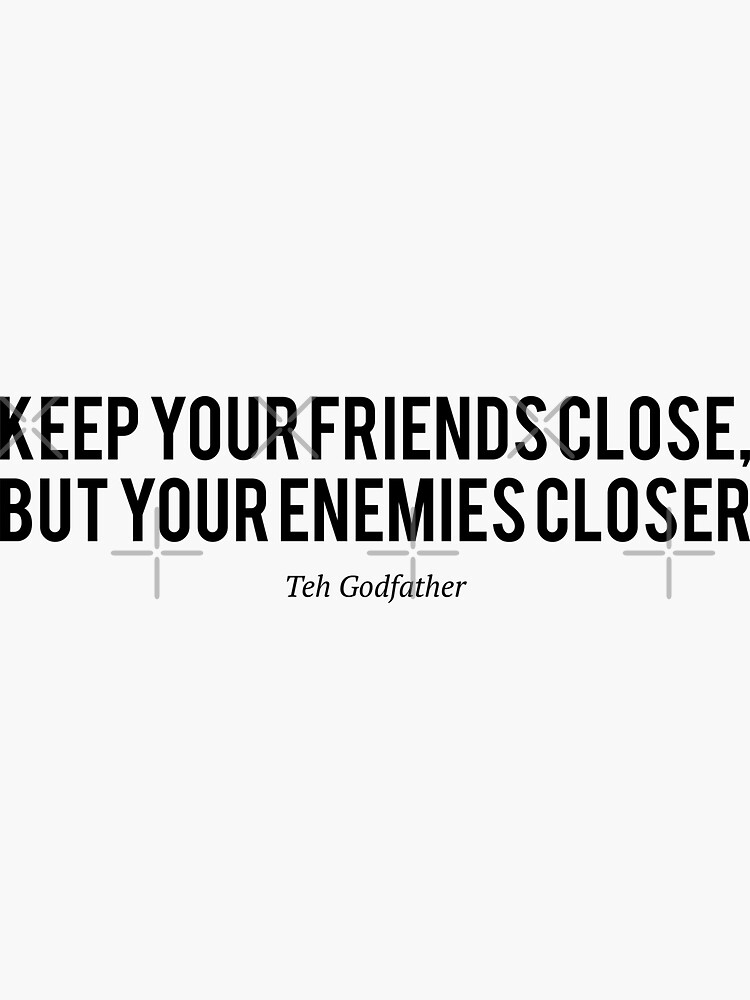 keep-your-friends-close-but-your-enemies-closer-the-godfather