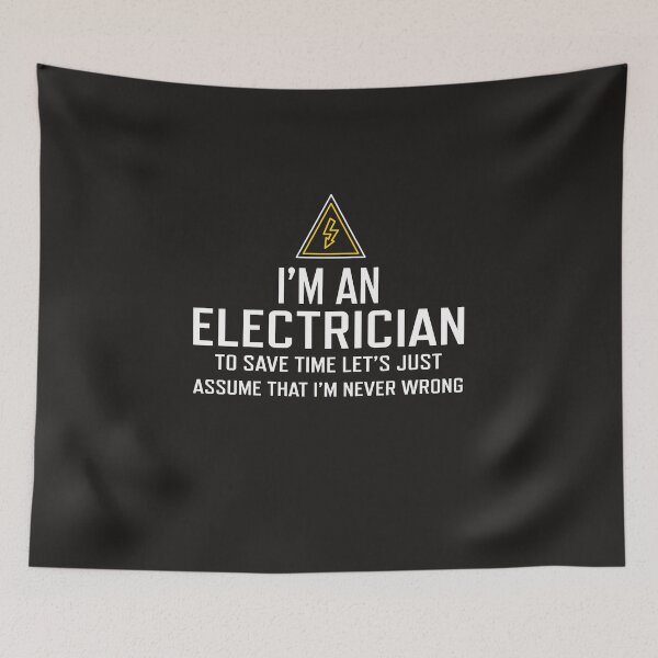 Item preview, I'm An Electrician To Save Time Let's Just Assume That I'm Neve Wrong designed and sold by edwinvisuals.