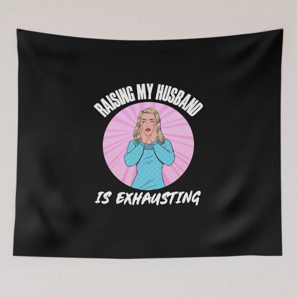 Item preview, Raising my Husband is Exhausting! designed and sold by HROC.