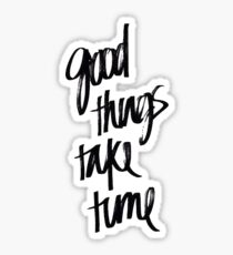 Good Things Take Time | Quote Sticker Sticker