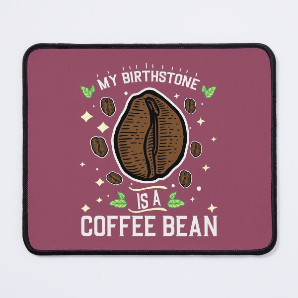 Item preview, MY BIRTHSTONE IS A COFFEE BEAN designed and sold by GamaArtDesign.