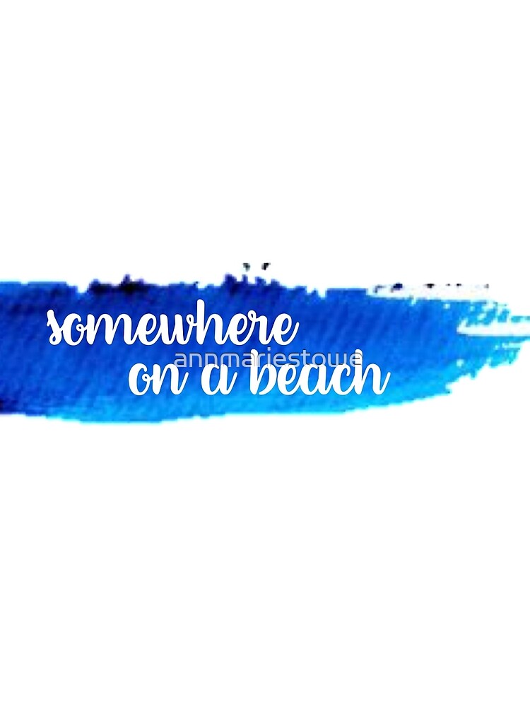 Somewhere on a Beach Watercolor Stroke by annmariestowe