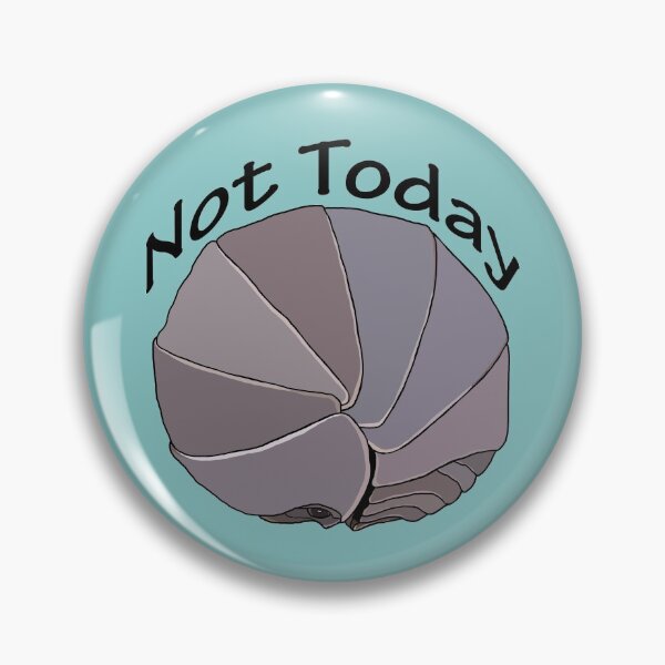 Item preview, Not Today Pill Bug Isopod designed and sold by TinkerandBone.