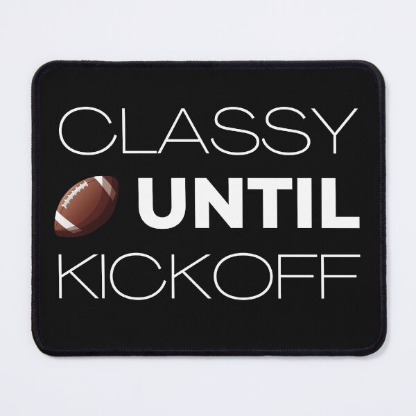 Item preview, classy until kickoff designed and sold by Hey-Nice-Shirt.