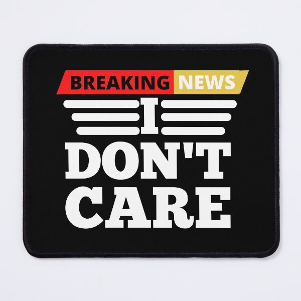 Item preview, Breaking News I Don't Care | Funny Sarcasm Humor Sarcastic Joke designed and sold by brooklyntowner.